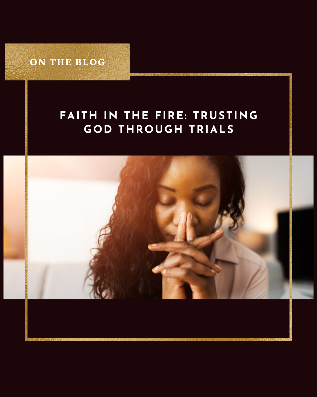 Faith in the Fire: Trusting God Through Trials